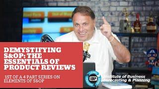 Demystifying S&OP: The Essentials of Product Reviews: Part One | IBF on Demand