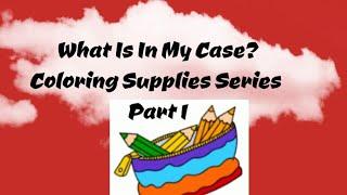 What is in MY CASE.. Coloring supplies collection / Part 1