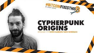 Bitcoin Fixes This #119: Cypherpunk Origins with Aaron van Wirdum