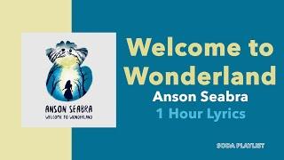 Anson Seabra - Welcome To Wonderland (1 Hour w/ Lyrics)