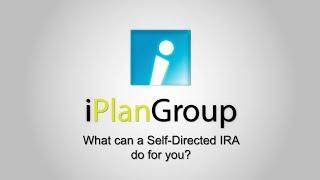 iPlanGroup: What can a Self-Directed IRA do for you?