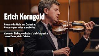 Korngold: Violin Concerto / James Ehnes • Alexander Shelley • National Arts Centre Orchestra | NACO