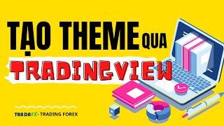 [Mẹo] Hướng dẫn tạo theme và chỉ báo quan trọng thông qua Tradingview