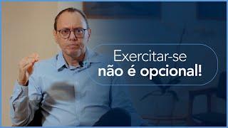 EXERCITAR-SE NÃO É OPCIONAL