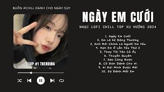 [Có lời] Nhìn Em Cười Tươi Nhan Sắc Vẹn Mười, Ngày Em Cưới  NHẠC LOFI CHILL TOP XU HƯỚNG TRIỆU VIEW