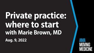 Why and how to open a private practice with Marie Brown, MD | Moving Medicine