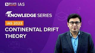 Continental Drift Theory (Explained) | Geography for UPSC Prelims & Mains 2022 & 2023