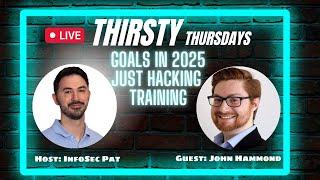 Thirsty Thursdays Podcast With @_JohnHammond  - 2025 Plans Just Hacking Training