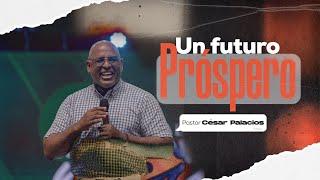 Un Futuro Próspero - Pastor César Palacios - Domingo 9 de junio - Misión Paz