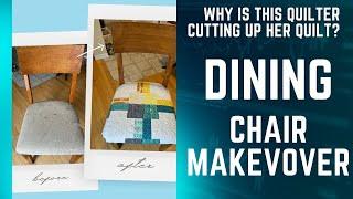 Why is this Quilter Cutting Up this Quilt? How to Reupholster Dining Chairs with a Quilt