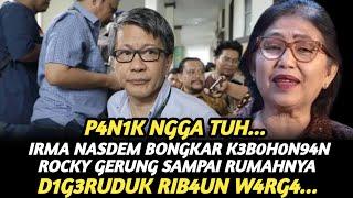 P4N1K NGGA TUH ! IRMA NASDEM BONGK4R SEMUA K3B0H0N94N ROCKY GERUNG SAMPAI RUMAHNYA D1G3RUDUK W4RG4