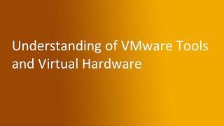 5.3 Understanding of VMware Tools and Virtual Hardware