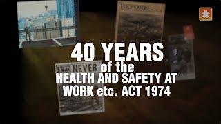 40 Years of the Health and Safety at Work etc. Act 1974