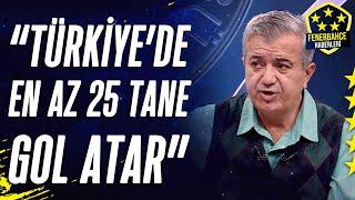 Selahattin Kınalı'dan Fenerbahçe'nin Yeni Transferine Övgüler: "Dzeko'dan Daha Büyük"