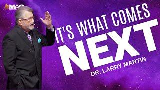 It's What Comes Next! | 5-15-2022 PM | Dr. Larry Martin