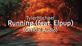 TylerMichael - Running (feat. Elpup) [Official Audio]