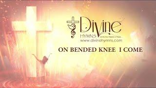 On Bended Knee I Come Song Lyrics | Divine Hymns Prime