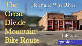 The Great Divide Mountain Bike Route 2024 / GDMBR  / Days 15 - 17 /episode 5 Helena to Wise River