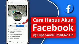 Cara Menghapus Akun Facebook yang Lupa Kata Sandi, Email, No Hp Secara Permanen