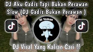 DJ AKU GADIS TAPI BUKAN PERAWAN SLOW || DJ GADIS BUKAN PERAWAN VIRAL TIKTOK TERBARU 2024 !!