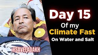 MY 15th DAY OF CLIMATE FAST ON SALT & WATER | SONAM WANGCHUK