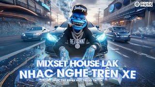 NHẠC NGHE TRÊN XE - MIXSET DEEP HOUSE & HOUSE LAK HAY NHẤT - NHẠC TRẺ REMIX TIKTOK 2024