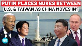 Putin Enters Taiwan Battlefield, Puts Nuclear Weapons Between USA & Taipei As China Surrounds It?