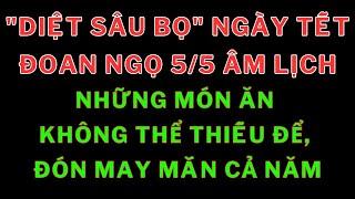 Ngày Tết Đoan Ngọ 5/5 Âm lịch: Những món ăn không thể thiếu để "diệt sâu bọ", đón may mắn cả năm