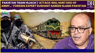 Pakistan Train Hijack  ‘Attack will hurt ego of Army…’ Foreign Expert Sushant Sareen slams Pakistan