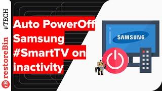 How to Auto Power Off Samsung Smart TV after hours of inactivity?