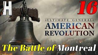 Ultimate General: American Revolution | The Battle of Montreal | Early Access |  Part 16