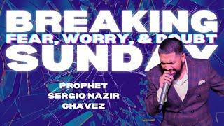 Breaking Fear, Worry, and Doubt l Prophet Sergio Nazir Chavez