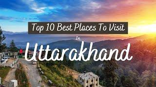 Top 10 Places to visit in Uttarakhand | Beautiful Tourist Attractions in Uttarakhand