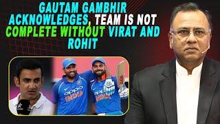 Gautam Gambhir acknowledges | team is not complete without Virat and Rohit | Basit Ali