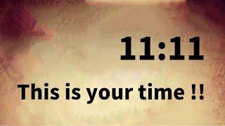 11:11This Is Your Time !!