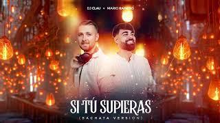 DJ Clau, Mario Rainero - Si Tú Supieras (Bachata Version)