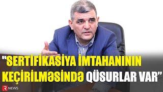 "Sertifikasiya imtahanının keçirilməsində xeyli qüsurlar var" - Deputat - RTV