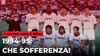 Stagione 1994-95: che sofferenza! || C'era una volta il Milan