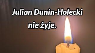 Julian Dunin-Holecki nie żyje.