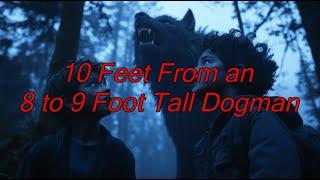 10 Feet From an 8 to 9 Foot Tall Dogman - Dogman Encounters Episode 531