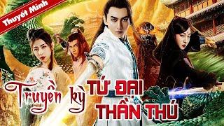 TRUYỀN KỲ TỨ ĐẠI THẦN THÚ | Phim Cổ Trang Tiên Hiệp Cực Đỉnh 2023 | PHIM LẺ HOT