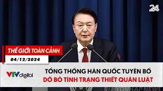 Thế giới toàn cảnh 4/12: Tổng thống Hàn Quốc tuyên bố dỡ bỏ tình trạng thiết quân luật | VTV24