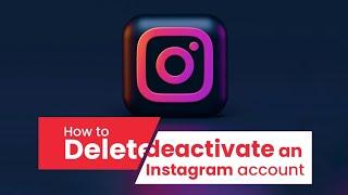 How to delete and deactivate Instagram account.