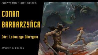 Robert E. Howard - Córa Lodowego Olbrzyma | Poczytane Słuchowisko