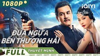 【Thuyết Minh】ĐUA NGỰA BẾN THƯỢNG HẢI | Anh hùng nghĩa sĩ huyết chiến | iQIYI Movie Vietnam