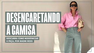 DESENCARETANDO A CAMISA: DESCUBRA COMO MODERNIZAR A PEÇA, POR NAOMI ROSS