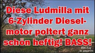 Diese Ludmilla mit 6- Zylinder Dieselmotor (!) poltert ganz schön BASSIG!