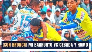 ¡Con bronca! Mi barrunto vs Cebada y Humo