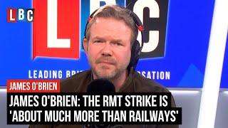 James O'Brien: The RMT strike is 'about much more than railways' | LBC