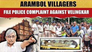 Arambol Villagers File Police Complaint Against Velingkar